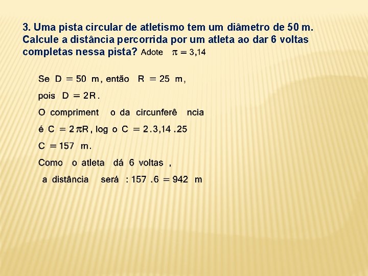 3. Uma pista circular de atletismo tem um diâmetro de 50 m. Calcule a