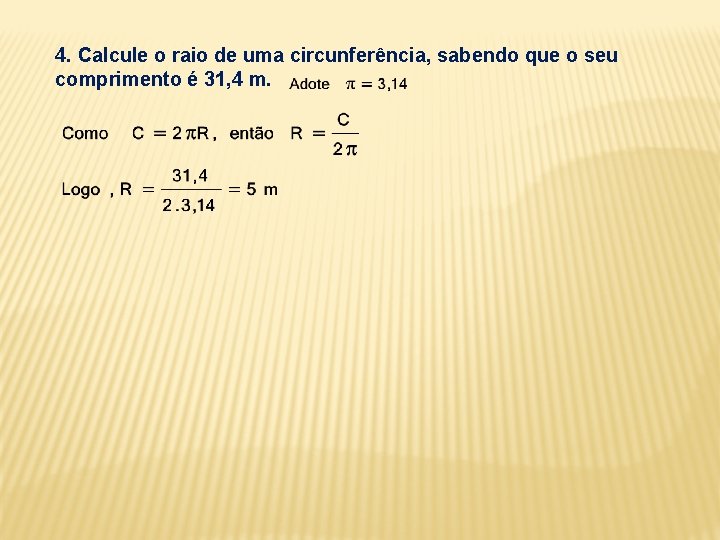 4. Calcule o raio de uma circunferência, sabendo que o seu comprimento é 31,