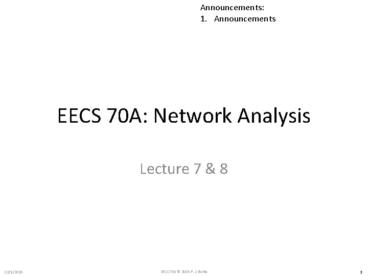 Announcements: 1. Announcements EECS 70 A: Network Analysis Lecture 7 & 8 12/5/2020 EECS