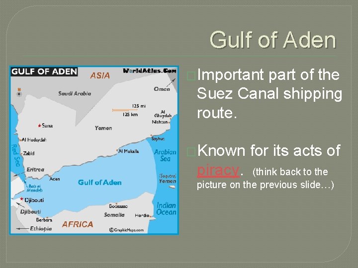 Gulf of Aden �Important part of the Suez Canal shipping route. �Known piracy. for