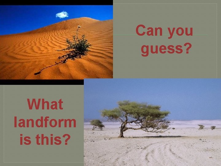 Can you guess? What landform is this? 