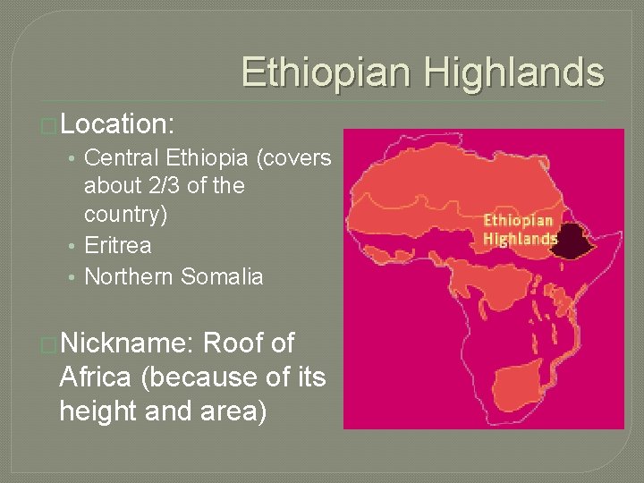 Ethiopian Highlands �Location: • Central Ethiopia (covers about 2/3 of the country) • Eritrea