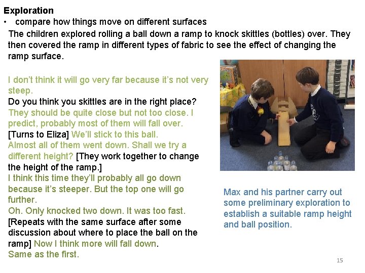 Exploration • compare how things move on different surfaces The children explored rolling a