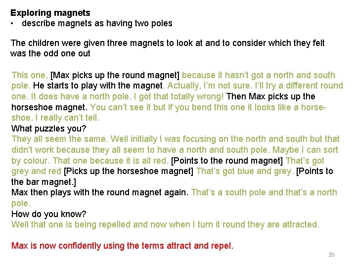 Exploring magnets • describe magnets as having two poles The children were given three