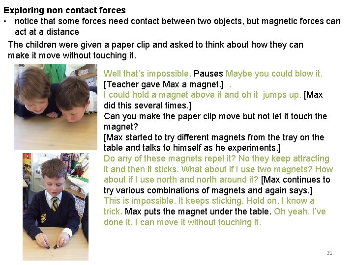 Exploring non contact forces • notice that some forces need contact between two objects,