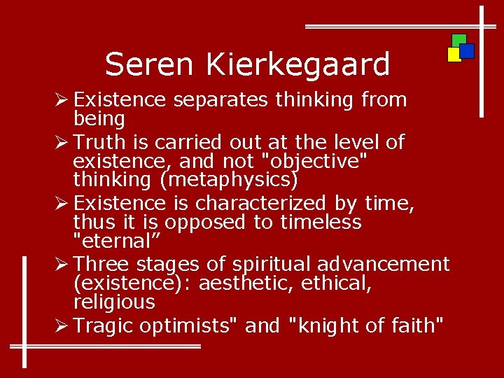 Seren Kierkegaard Ø Existence separates thinking from being Ø Truth is carried out at