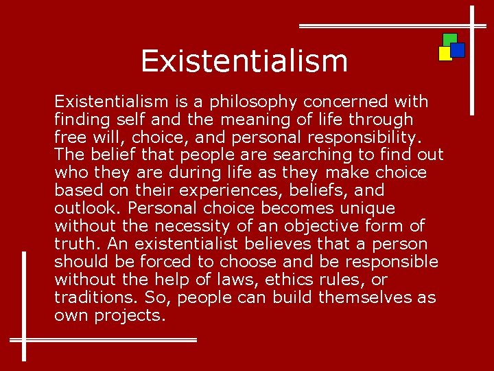 Existentialism is a philosophy concerned with finding self and the meaning of life through