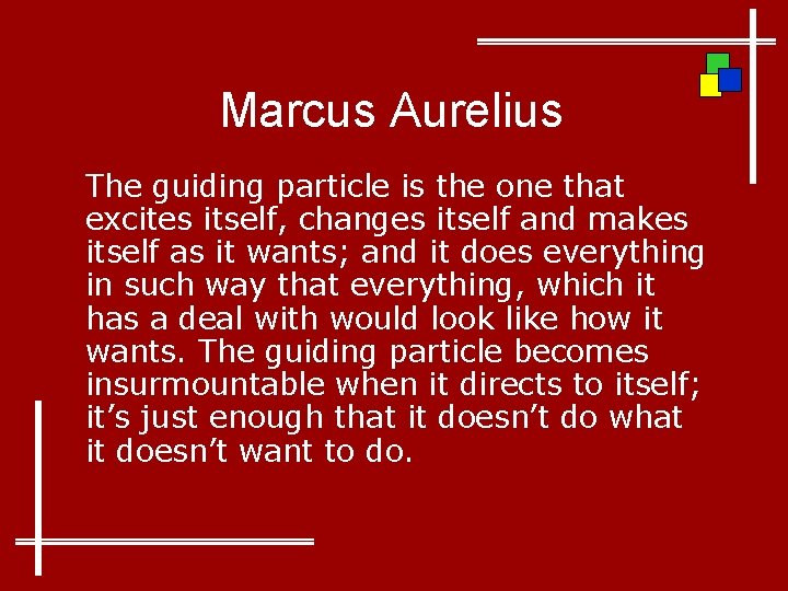 Marcus Aurelius The guiding particle is the one that excites itself, changes itself and