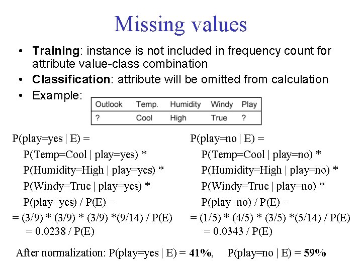 Missing values • Training: instance is not included in frequency count for attribute value-class