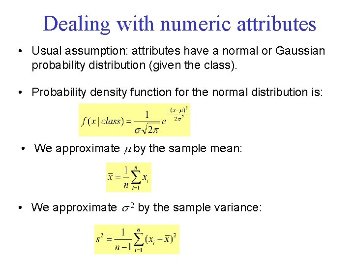 Dealing with numeric attributes • Usual assumption: attributes have a normal or Gaussian probability