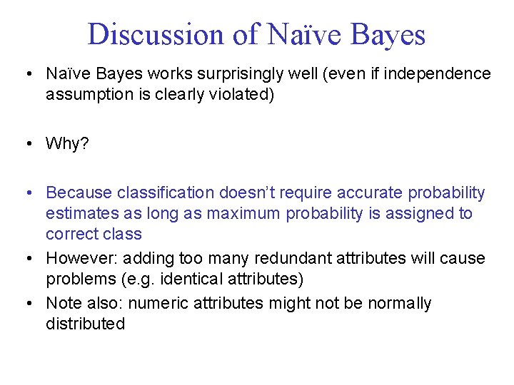 Discussion of Naïve Bayes • Naïve Bayes works surprisingly well (even if independence assumption