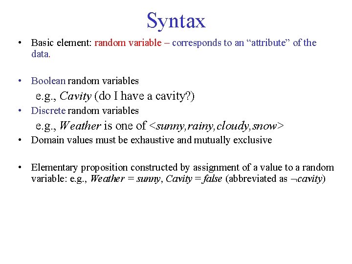 Syntax • Basic element: random variable – corresponds to an “attribute” of the data.