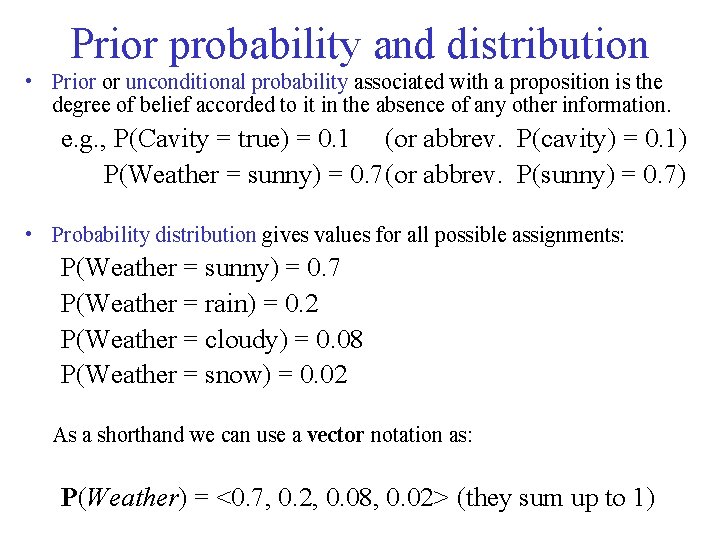 Prior probability and distribution • Prior or unconditional probability associated with a proposition is