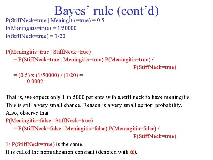 Bayes’ rule (cont’d) P(Stiff. Neck=true | Meningitis=true) = 0. 5 P(Meningitis=true) = 1/50000 P(Stiff.