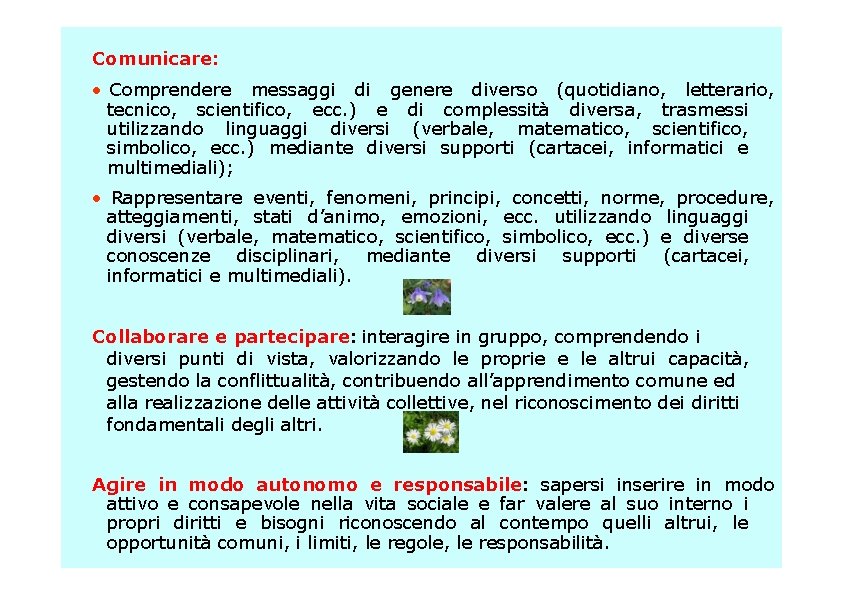 Comunicare: • Comprendere messaggi di genere diverso (quotidiano, letterario, tecnico, scientifico, ecc. ) e