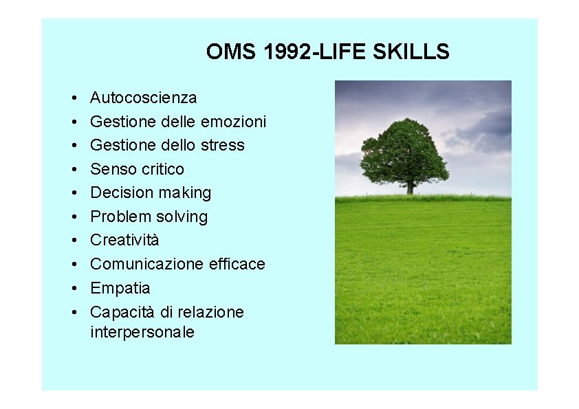 OMS 1992 -LIFE SKILLS • • • Autocoscienza Gestione delle emozioni Gestione dello stress