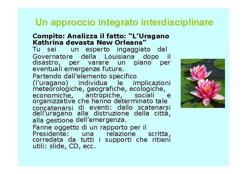 Un approccio integrato interdisciplinare Compito: Analizza il fatto: “L’Uragano Kathrina devasta New Orleans” Tu