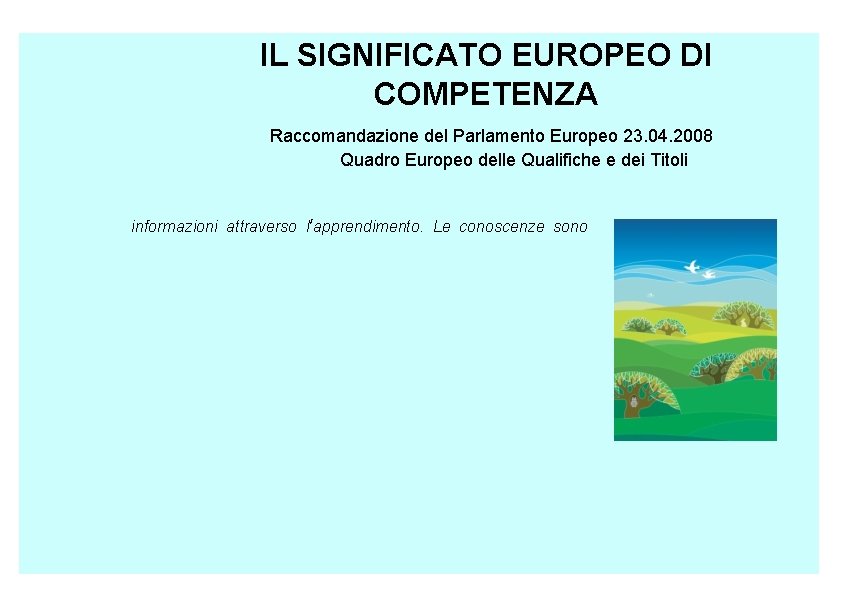 IL SIGNIFICATO EUROPEO DI COMPETENZA Raccomandazione del Parlamento Europeo 23. 04. 2008 Quadro Europeo