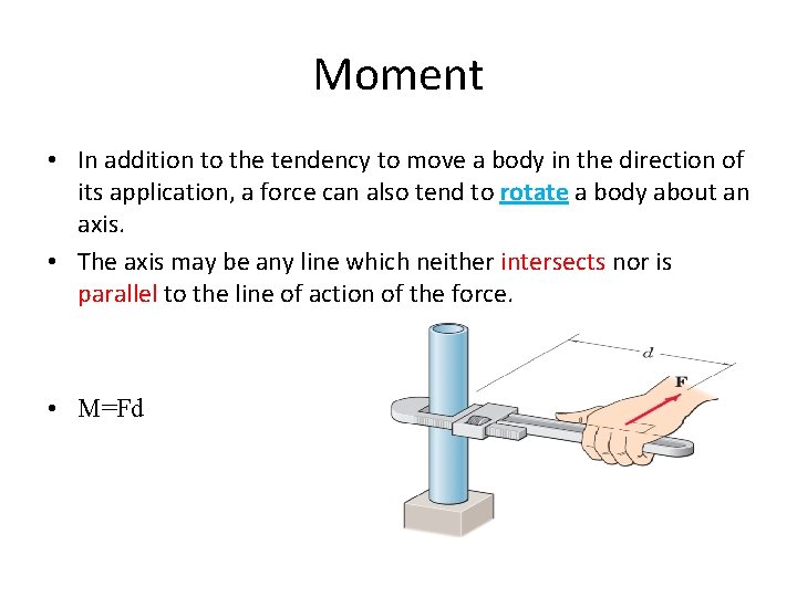 Moment • In addition to the tendency to move a body in the direction