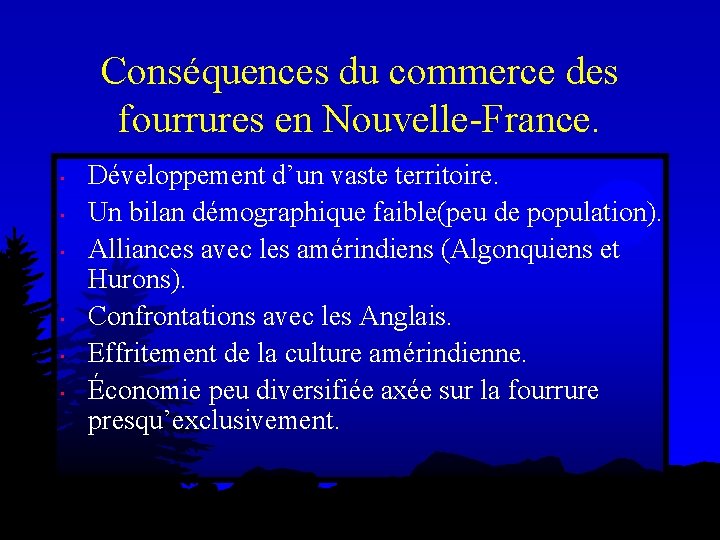 Conséquences du commerce des fourrures en Nouvelle-France. • • • Développement d’un vaste territoire. Conséquences du commerce des fourrures en Nouvelle-France. • • • Développement d’un vaste territoire.