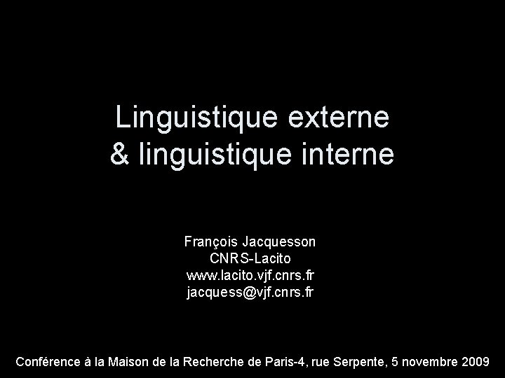 Linguistique externe & linguistique interne François Jacquesson CNRS-Lacito www. lacito. vjf. cnrs. fr jacquess@vjf.