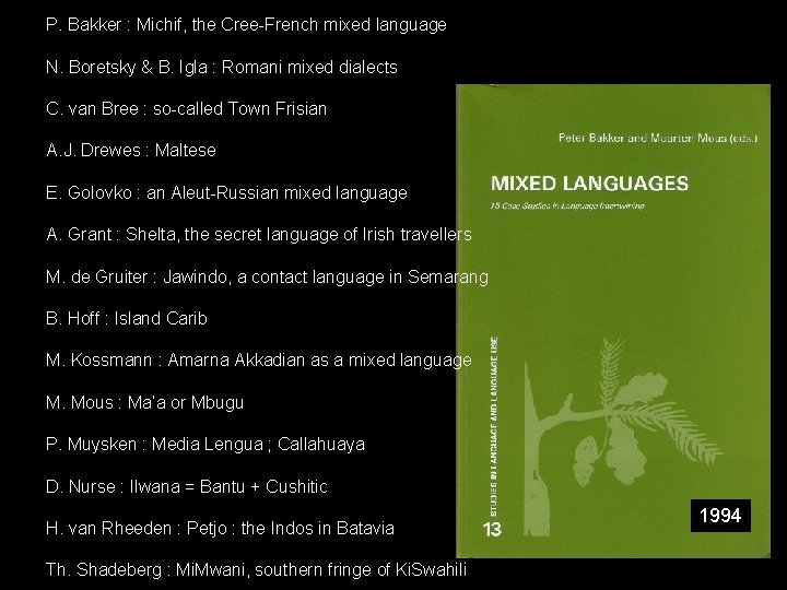 P. Bakker : Michif, the Cree-French mixed language N. Boretsky & B. Igla :
