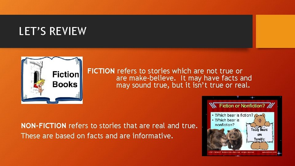 LET’S REVIEW FICTION refers to stories which are not true or are make-believe. It
