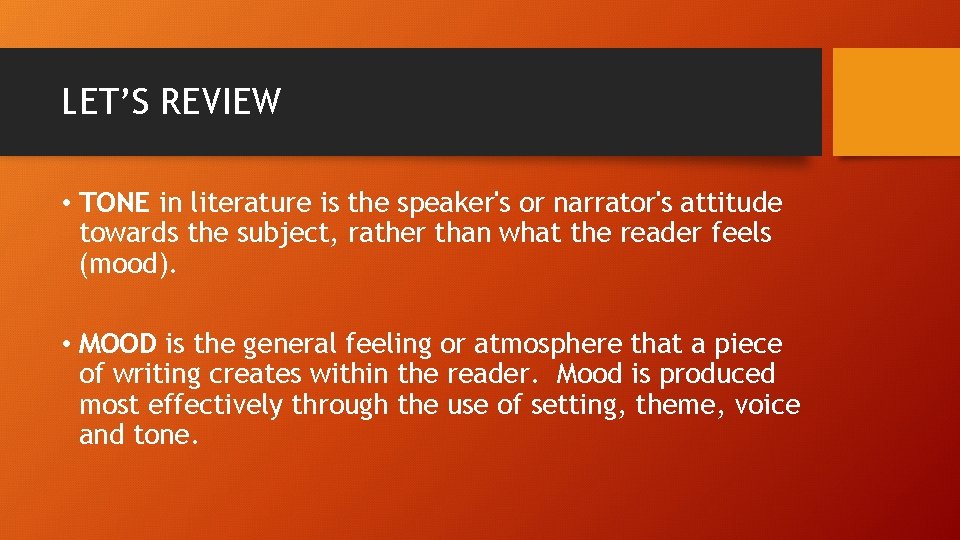 LET’S REVIEW • TONE in literature is the speaker's or narrator's attitude towards the