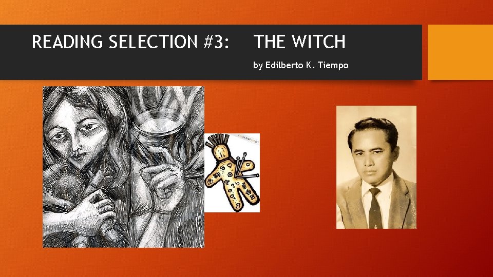 READING SELECTION #3: THE WITCH by Edilberto K. Tiempo 