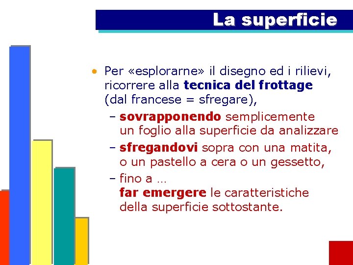 La superficie • Per «esplorarne» il disegno ed i rilievi, ricorrere alla tecnica del