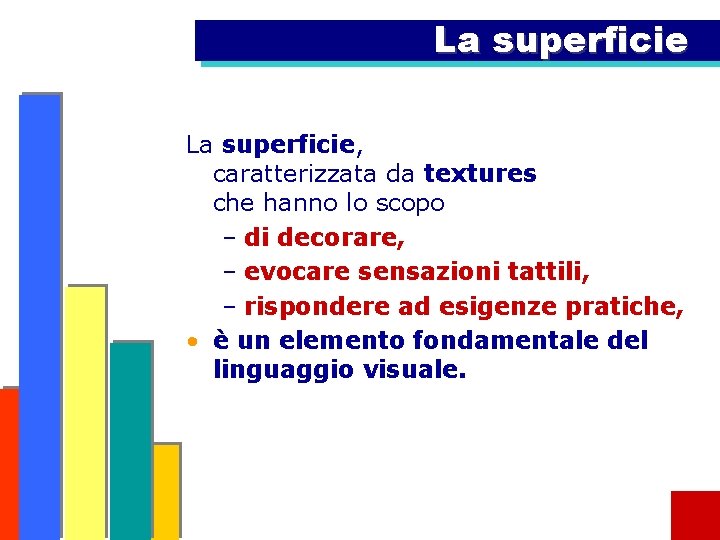 La superficie, caratterizzata da textures che hanno lo scopo – di decorare, – evocare