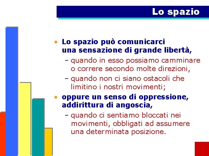 Lo spazio • Lo spazio può comunicarci una sensazione di grande libertà, – quando