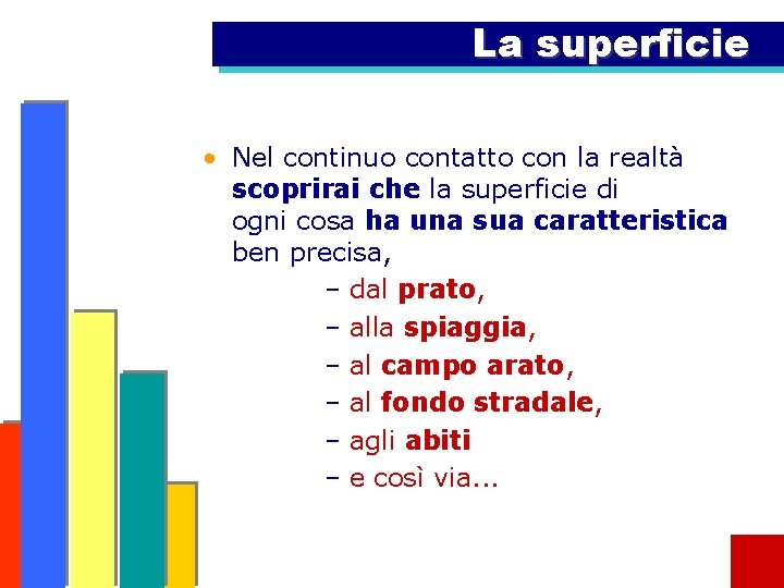 La superficie • Nel continuo contatto con la realtà scoprirai che la superficie di