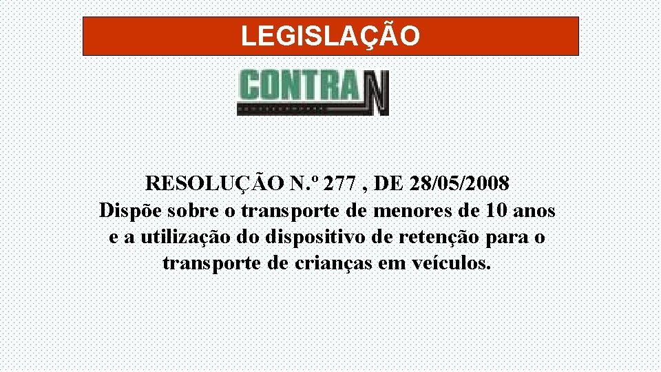LEGISLAÇÃO RESOLUÇÃO N. º 277 , DE 28/05/2008 Dispõe sobre o transporte de menores