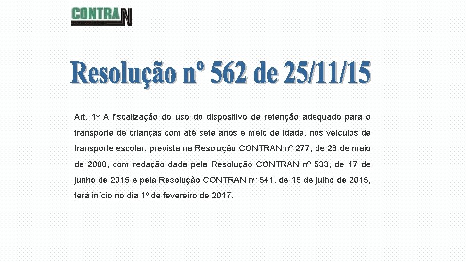 Art. 1º A fiscalização do uso do dispositivo de retenção adequado para o transporte