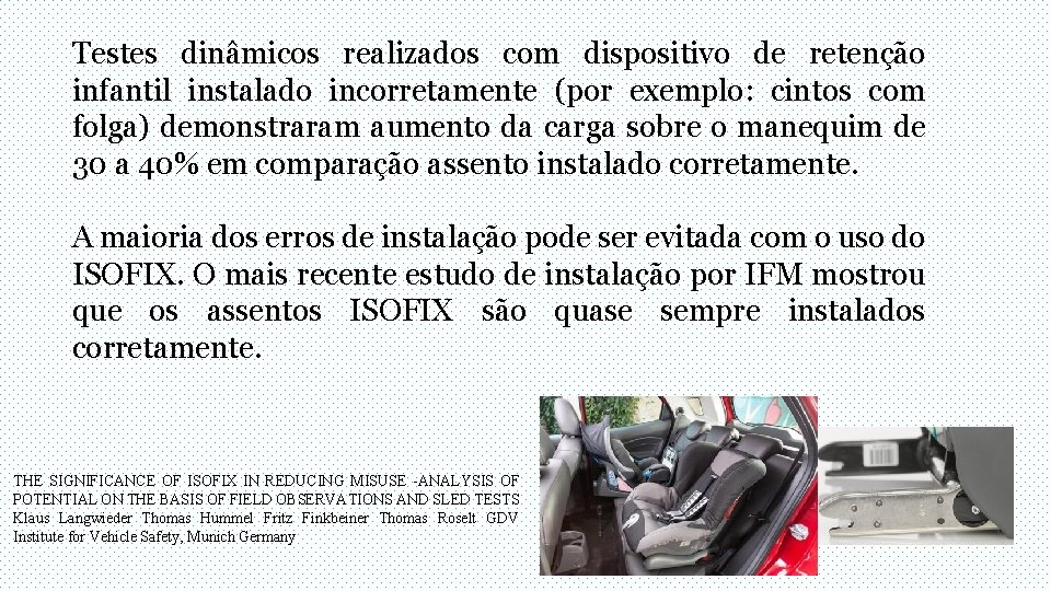 Testes dinâmicos realizados com dispositivo de retenção infantil instalado incorretamente (por exemplo: cintos com