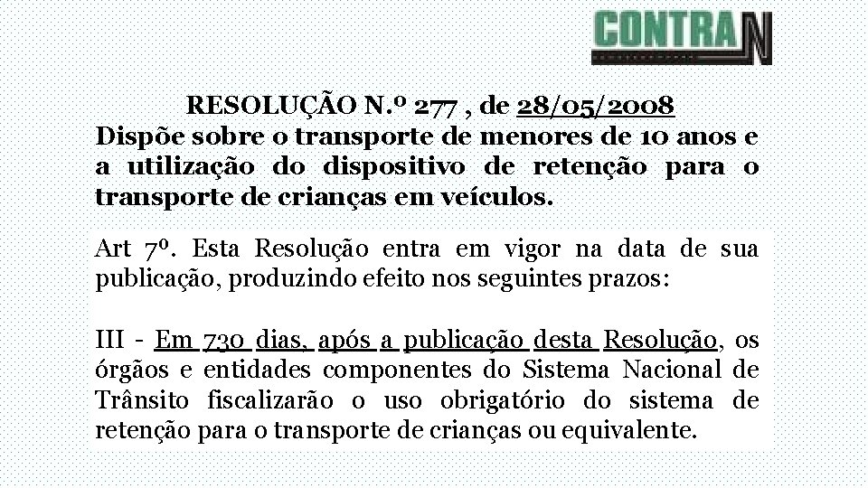 RESOLUÇÃO N. º 277 , de 28/05/2008 Dispõe sobre o transporte de menores de