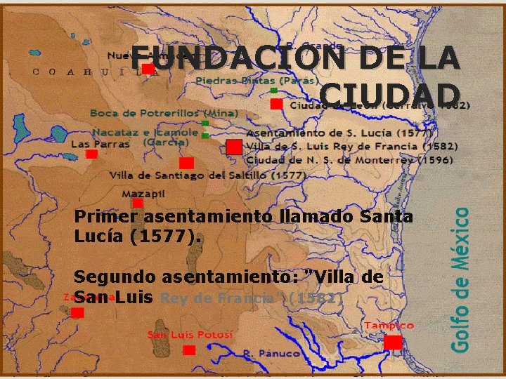 FUNDACION DE LA CIUDAD Primer asentamiento llamado Santa Lucía (1577). Segundo asentamiento: "Villa de