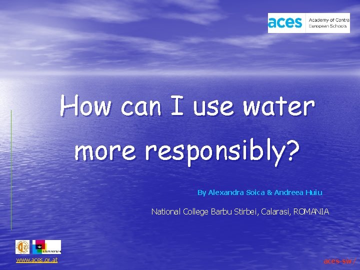 How can I use water more responsibly? By Alexandra Soica & Andreea Huiu National