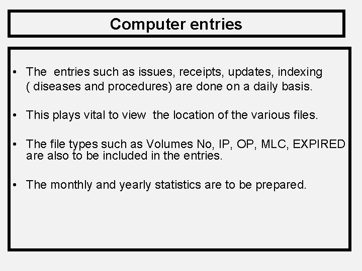 Computer entries • The entries such as issues, receipts, updates, indexing ( diseases and