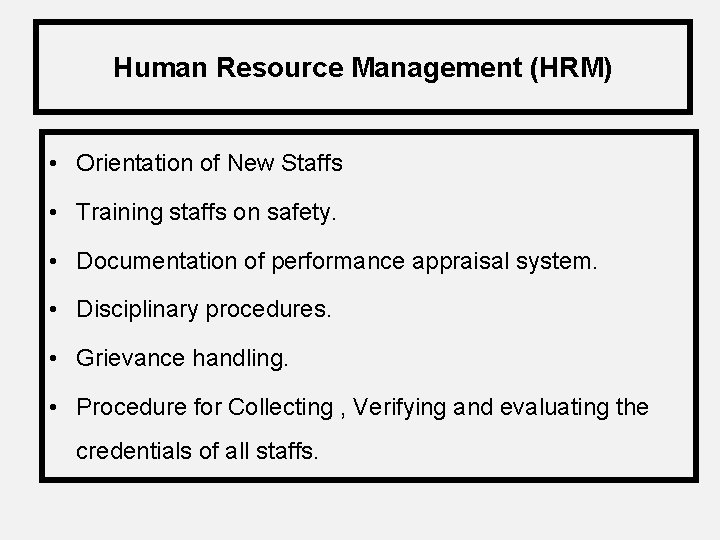 Human Resource Management (HRM) • Orientation of New Staffs • Training staffs on safety.