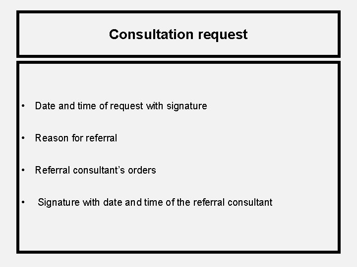 Consultation request • Date and time of request with signature • Reason for referral
