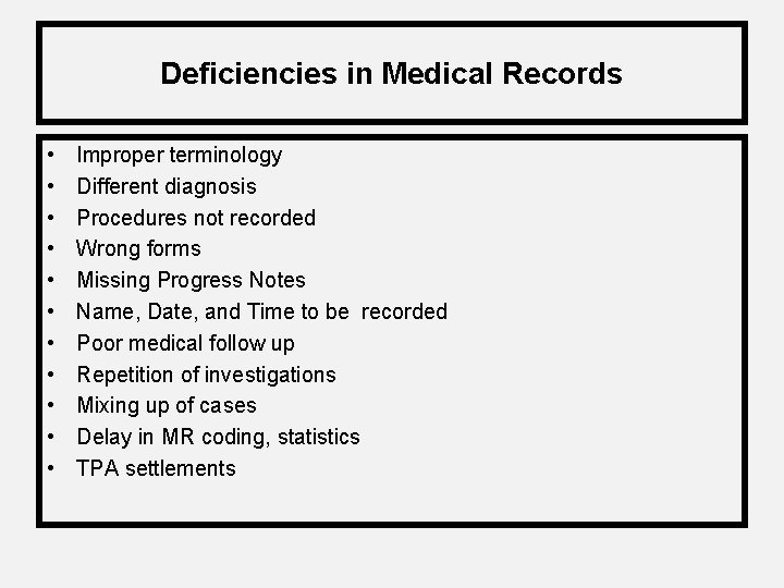 Deficiencies in Medical Records • • • Improper terminology Different diagnosis Procedures not recorded