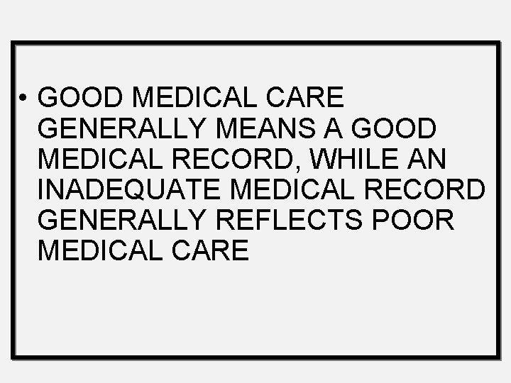  • GOOD MEDICAL CARE GENERALLY MEANS A GOOD MEDICAL RECORD, WHILE AN INADEQUATE