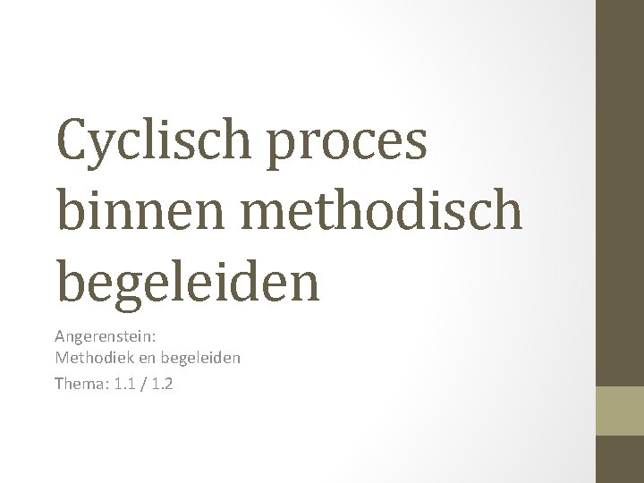 Cyclisch proces binnen methodisch begeleiden Angerenstein: Methodiek en begeleiden Thema: 1. 1 / 1.