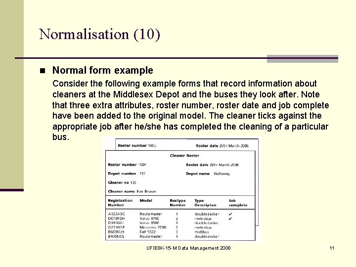 Normalisation (10) n Normal form example Consider the following example forms that record information