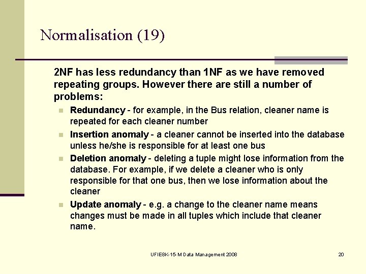 Normalisation (19) 2 NF has less redundancy than 1 NF as we have removed