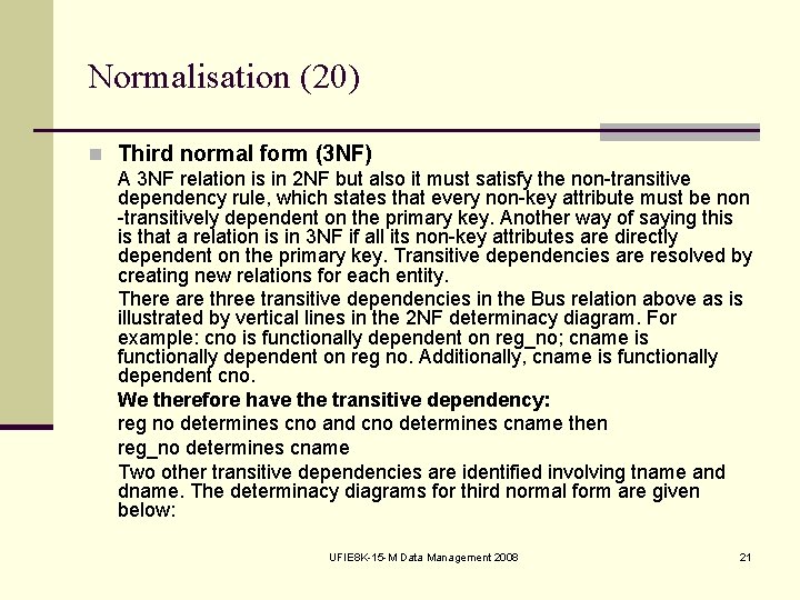 Normalisation (20) n Third normal form (3 NF) A 3 NF relation is in