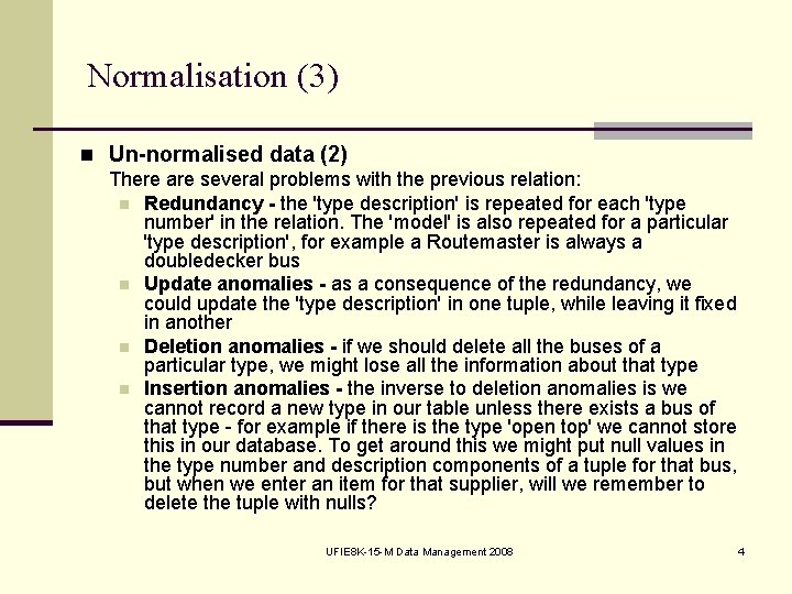 Normalisation (3) n Un normalised data (2) There are several problems with the previous