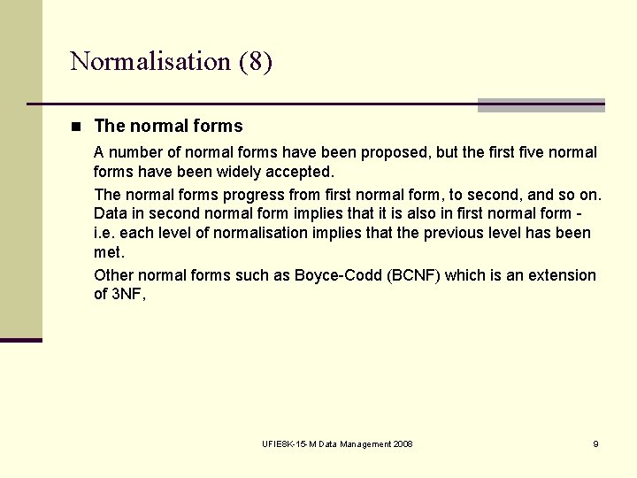 Normalisation (8) n The normal forms A number of normal forms have been proposed,